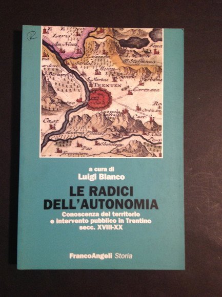LE RADICI DELL'AUTONOMIA. CONOSCENZA DEL TERRITORIO E INTERVENTO PUBBLICO IN …