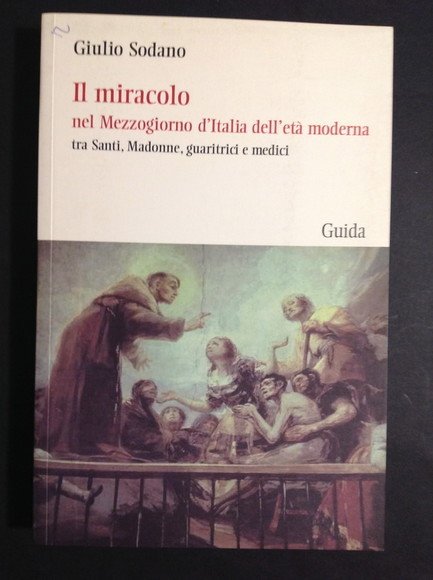 IL MIRACOLO NEL MEZZOGIORNO D'ITALIA DELL'ETA' MODERNA TRA SANTI, MADONNE, …
