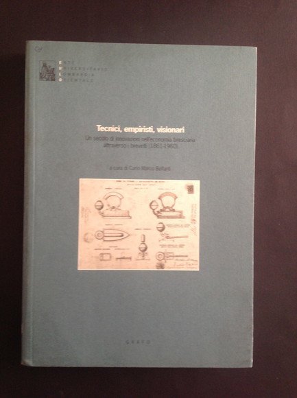 TECNICI, EMPIRISTI, VISIONARI UN SECOLO DI INNOVAZIONI NELL'ECONOMIA BRESCIANA ATTRAVERSO …