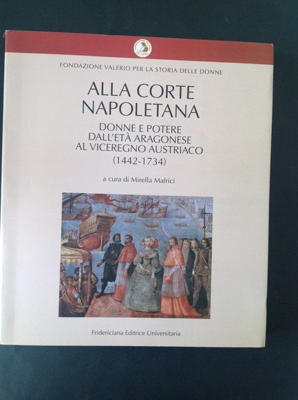 ALLA CORTE NAPOLETANA DONNE E POTERE DALL'ETA' ARAGONESE AL VICEREGNO …