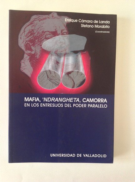 MAFIA, 'NDRANGHETA, CAMORRA EN LOS ENTRESIJOS DEL PODER PARALELO