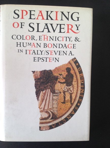 SPEAKING OF SLAVERY COLOR, ETHNICITY, & HUMAN BONDAGE IN ITALY