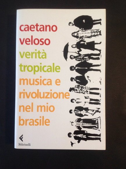 VERITA' TROPICALE MUSICA E RIVOLUZIONE NEL MIO BRASILE