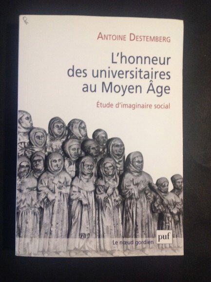 L'HONNEUR DES UNIVERSITAIRES AU MOYEN ÂGE ETUDE D'IMAGINAIRE SOCIAL