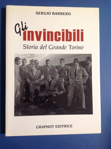 GLI INVINCIBILI STORIA DEL GRANDE TORINO