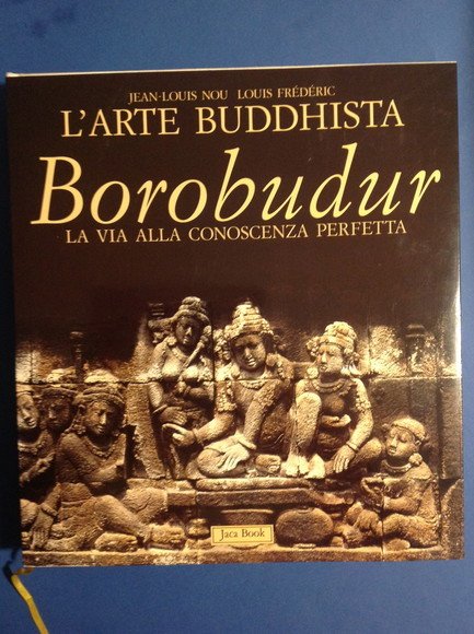 BOROBUDUR L'ARTE BUDDHISTA. LA VIA ALLA CONOSCENZA PERFETTA