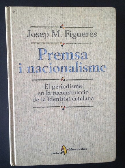 PREMSA I NACIONALISME EL PERIODISME EN LA RECONSTRUCCIO' DE LA …