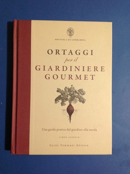 ORTAGGI PER IL GIARDINIERE GOURMET UNA GUIDA PRATICA DAL GIARDINO …