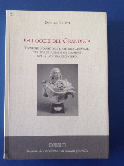 GLI OCCHI DEL GRANDUCA TECNICHE INQUISITORIE E ARBITRIO GIUDIZIALE TRA …