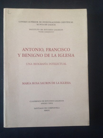 ANTONIO, FRANCISCO Y BENIGNO DE LA IGLESIA UNA BIOGRAFIA INTELECTUAL