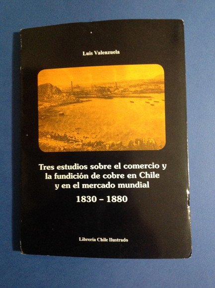 TRES ESTUDIOS SOBRE EL COMERCIO Y LA FUNDICION DE COBRE …