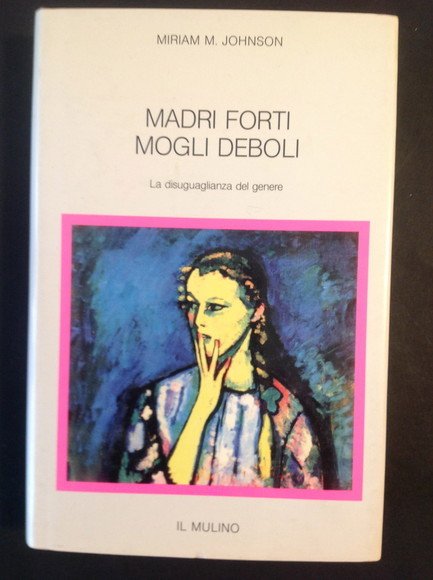 MADRI FORTI, MOGLI DEBOLI LA DISUGUAGLIANZA DEL GENERE