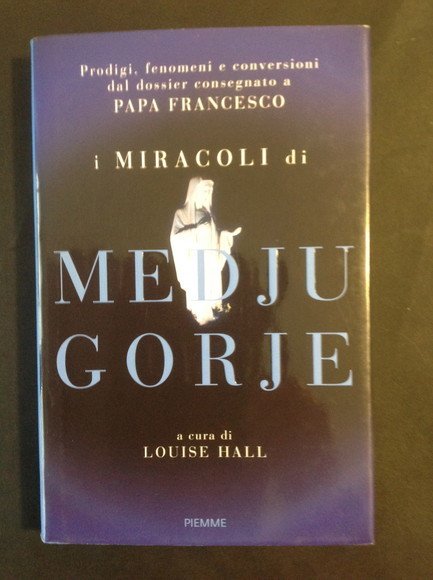 I MIRACOLI DI MEDJUGORJE PRODIGI, FENOMENI E CONVERSIONI DAL DOSSIER …