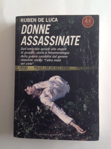 DONNE ASSASSINATE DALL'OMICIDIO SERIALE ALLO STUPRO DI GRUPPO, STORIA E …