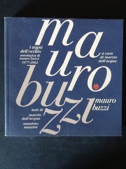 I SOGNI DELL'OCCHIO. ANTOLOGICA DI MAURO BUZZI 1977-2002