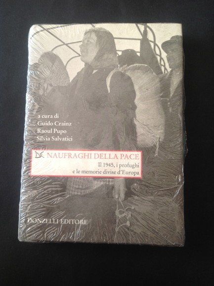 NAUFRAGHI DELLA PACE IL 1945, I PROFUGHI E LE MEMORIE …