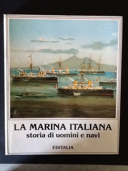 LA MARINA ITALIANA. STORIA DI UOMINI E NAVI