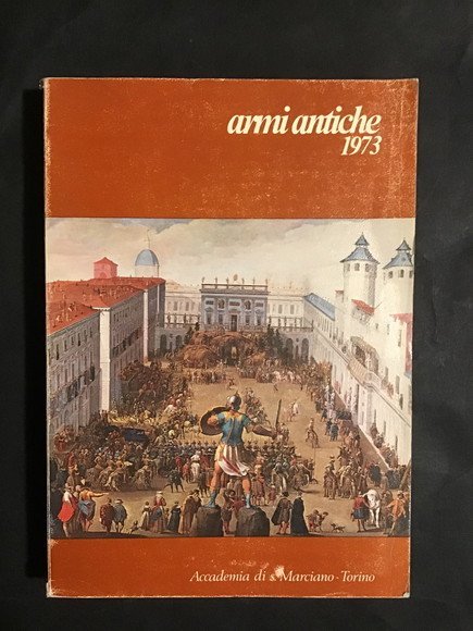 ARMI ANTICHE BOLLETTINO DELL'ACCADEMIA DI S. MARCIANO - TORINO