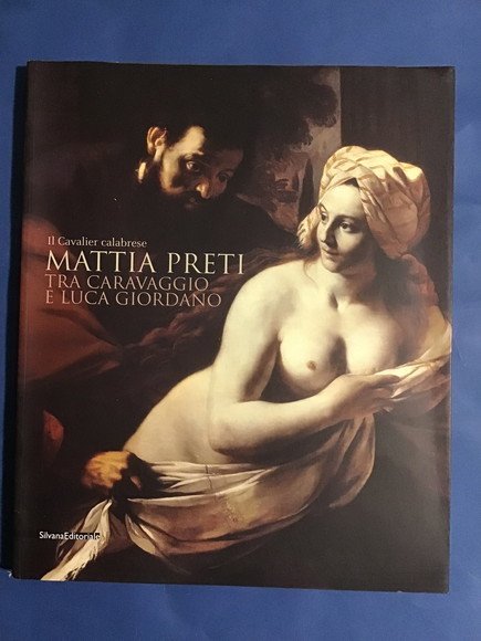 IL CAVALIER CALABRESE MATTIA PRETI TRA CARAVAGGIO E LUCA GIORDANO