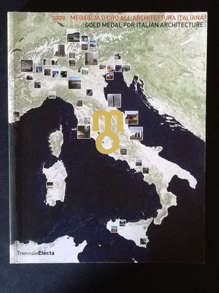 2009 MEDAGLIA D'ORO ALL'ARCHITETTURA ITALIANA. GOLD MEDAL FOR ITALIAN ARCHITECTURE