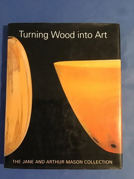 TURNING WOOD INTO ART THE JANE AND ARTHUR MASON COLLECTION