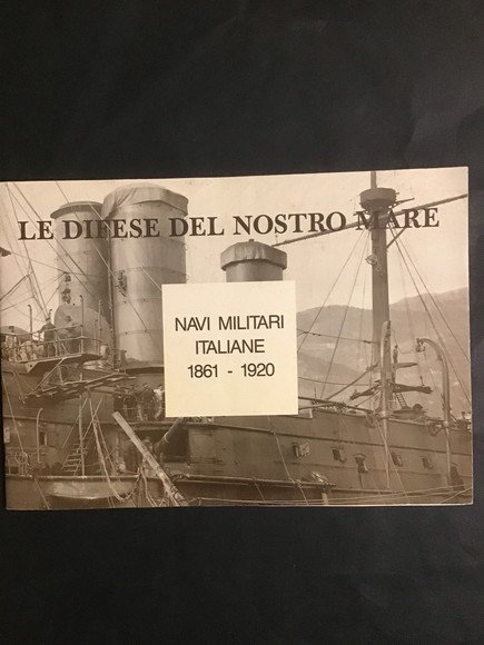 LE DIFESE DEL NOSTRO MARE NAVI MILITARI ITALIANE 1861 - …