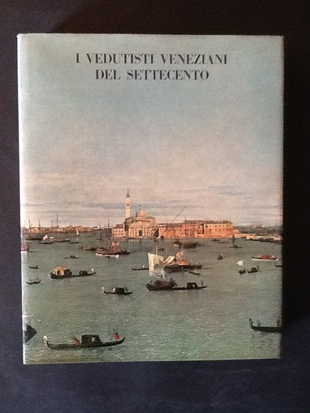 I VEDUTISTI VENEZIANI DEL SETTECENTO