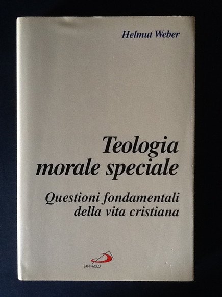 TEOLOGIA MORALE SPECIALE. QUESTIONI FONDAMENTALI DELLA VITA CRISTIANA