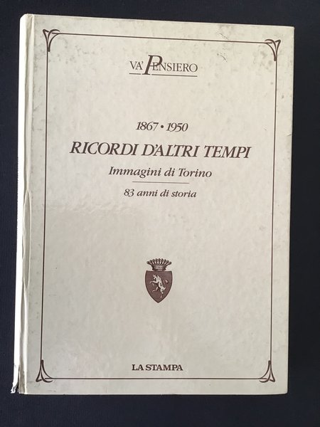 1867-1950 RICORDI D'ALTRI TEMPI. IMMAGINI DI TORINO - 83 ANNI …