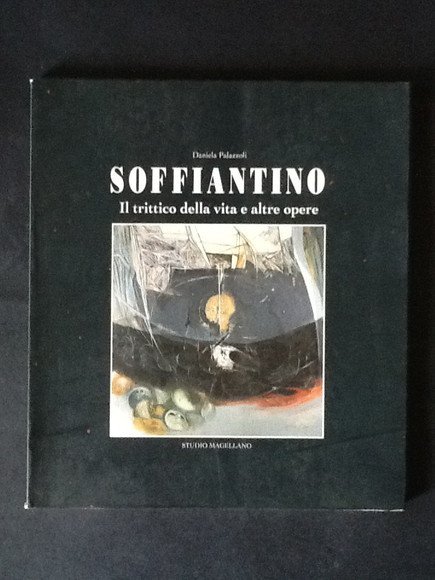 SOFFIANTINO. IL TRITTICO DELLA VITA E ALTRE OPERE