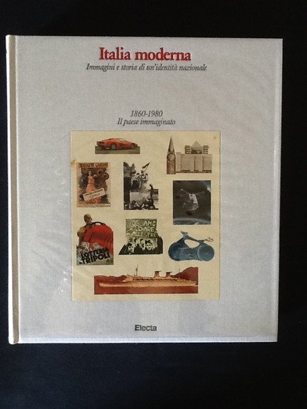 ITALIA MODERNA. IMMAGINI E STORIA DI UN'IDENTITA' NAZIONALE 1860-1980 IL …