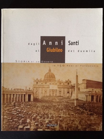 DAGLI ANNI SANTI AL GIUBILEO DEL DUEMILA. STORIA DI UN …