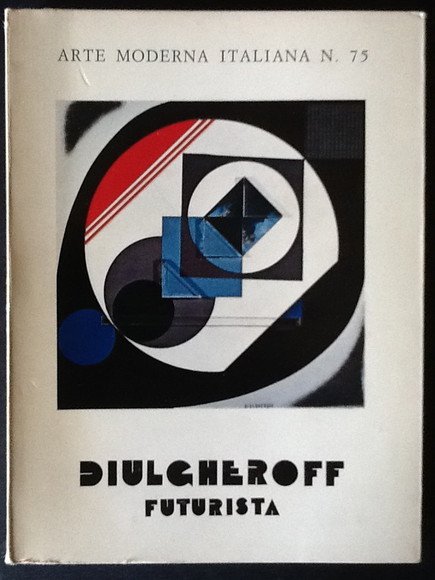 DIULGHEROFF FUTURISTA. COLLAGES E POLIMATERICI 1927 / 1977