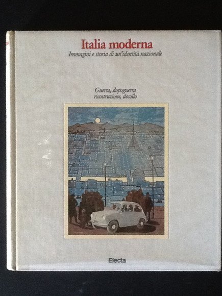 ITALIA MODERNA. IMMAGINI E STORIA DI UN'IDENTITA' NAZIONALE. GUERRA, DOPOGUERRA, …