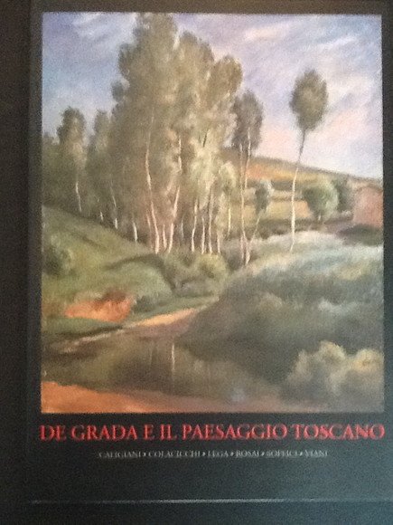 DE GRADA E IL PAESAGGIO TOSCANO CALIGIAN, COLACICCHI, LEGA, ROSAI, …