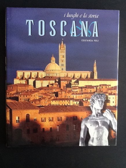 TOSCANA. I LUOGHI E LA STORIA