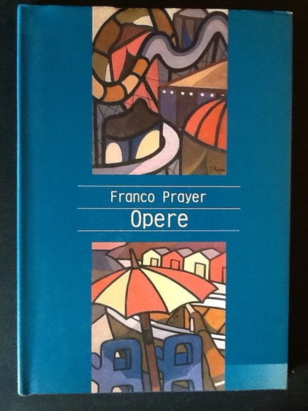FRANCO PRAYER. OPERE