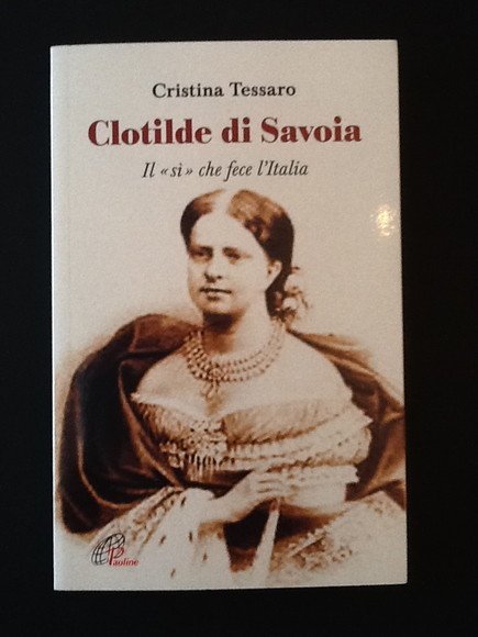 CLOTILDE DI SAVOIA. IL "SI'" CHE FECE L'ITALIA