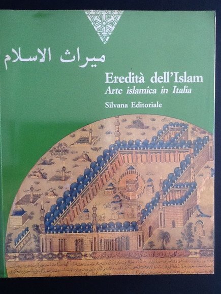 EREDITA' DELL'ISLAM ARTE ISLAMICA IN ITALIA
