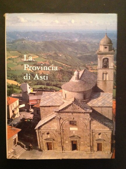 LA PROVINCIA DI ASTI TERRITORIO, STORIA, ARTE, LETTERATURA, GENTE, PAESAGGIO, ECONOMIA E SOCIETA', I COMUNI