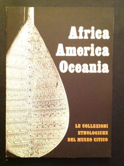 AFRICA, AMERICA, OCEANIA. LE COLLEZIONI ETNOLOGICHE DEL MUSEO CIVICO