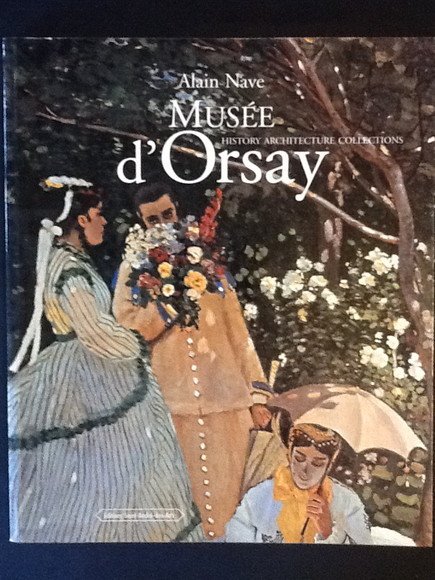 MUSEE D'ORSAY. HISTORY ARCHITECTURE COLLECTIONS