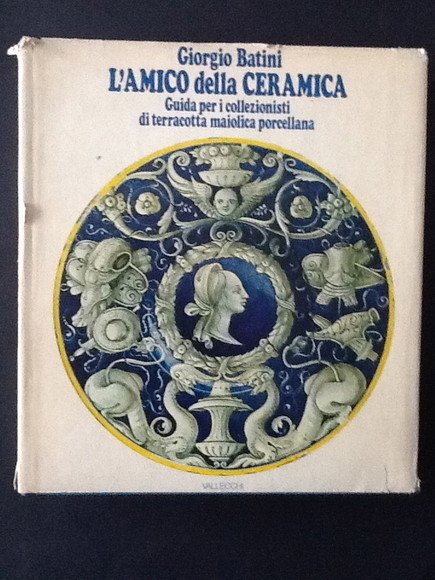 L'AMICO DELLA CERAMICA GUIDA PER I COLLEZIONISTI DI TERRACOTTA MAIOLICA …