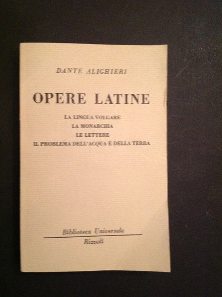 OPERE LATINE - LA LINGUA VOLGARE, LA MONARCHIA, LE LETTERE, …