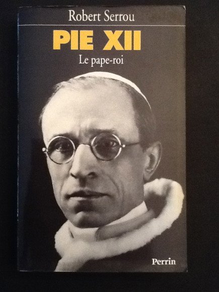 PIE XII LE PAPE-ROI