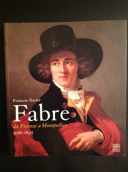 FRANCOIS-XAVIER FABRE (1766-1837) DA FIRENZE A MONTPELLIER