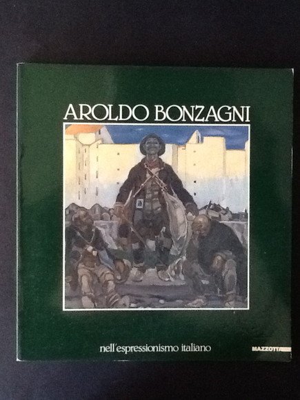AROLDO BONZAGNI NELL'ESPRESSIONISMO ITALIANO