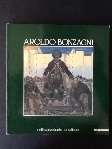 AROLDO BONZAGNI NELL'ESPRESSIONISMO ITALIANO