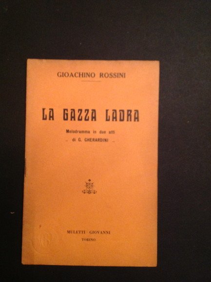 LA GAZZA LADRA MELODRAMMA IN DUE ATTI DI G. GHERARDINI