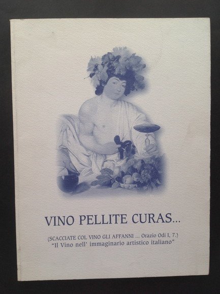 VINO PELLITE CURAS. (SCACCIATE COL VINO GLI AFFANNI. ORAZIO ODI …